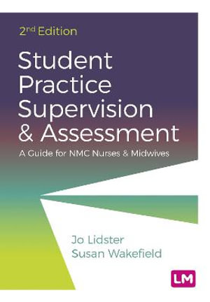 Student Practice Supervision and Assessment : A Guide for NMC Nurses and Midwives - Jo Lidster