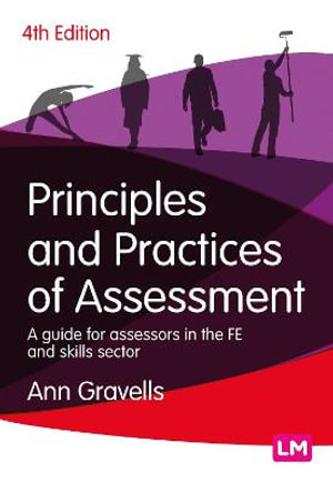 Principles and Practices of Assessment : A guide for assessors in the FE and skills sector - Ann Gravells