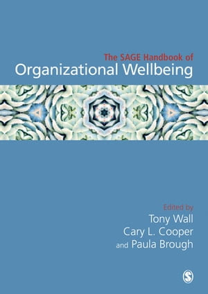 The SAGE Handbook of Organizational Wellbeing - Tony Wall