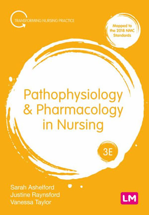 Pathophysiology and Pharmacology in Nursing : Transforming Nursing Practice - Sarah Ashelford