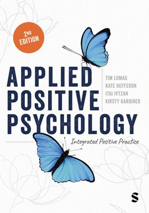 Applied Positive Psychology : Integrated Positive Practice - Tim Lomas