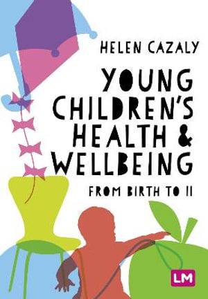 Young Children's Health and Wellbeing : from birth to 11 - Helen Cazaly