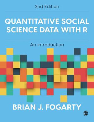 Quantitative Social Science Data with R 2/e : An Introduction - Brian J Fogarty