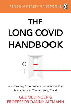 The Long Covid Handbook : World-leading Expert Advice on Understanding, Managing and Treating Long Covid - Gez Medinger