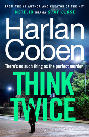 Think Twice : From the #1 bestselling creator of the hit Netflix series Fool Me Once - Harlan Coben