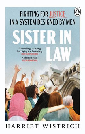 Sister in Law : Shocking true stories of fighting for justice in a legal system designed by men - Harriet Wistrich