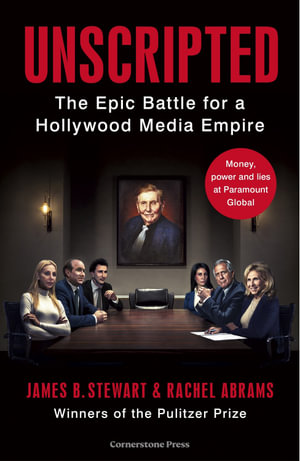 Unscripted : The Epic Battle for a Hollywood Media Empire - James B. Stewart