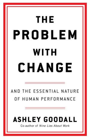 The Problem With Change : The Essential Nature of Human Performance - Ashley Goodall