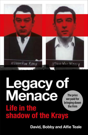 Legacy of Menace : Life in the Shadow of the Krays - David Teale