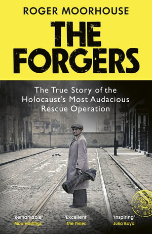 The Forgers : The Forgotten Story of the Holocaust's Most Audacious Rescue Operation - Roger Moorhouse