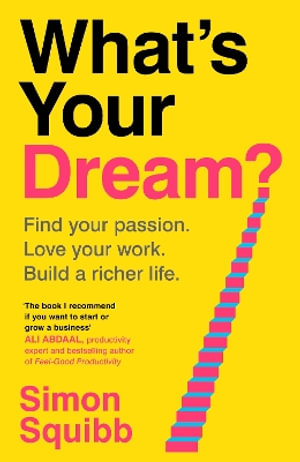 What's Your Dream? : Find Your Passion. Love Your Work. Build a Richer Life.