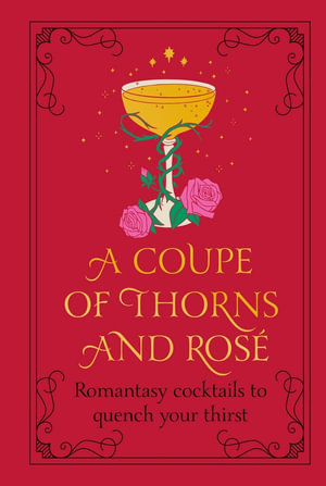 A Coupe of Thorns and Rose : Romantasy cocktails to quench your thirst