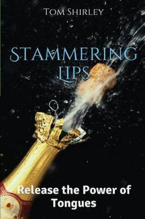 Stammering Lips, Release The Power Of Tongues By Mr Tom Shirley |  9781530051243 | Booktopia