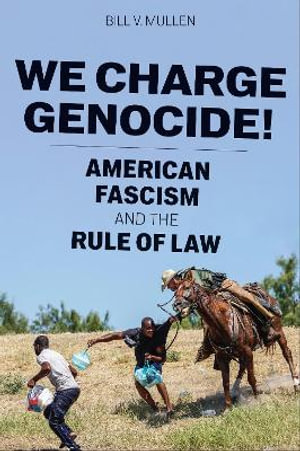 We Charge Genocide! : American Fascism and the Rule of Law - Bill V. Mullen