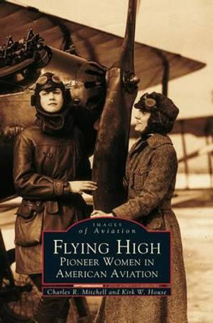 Flying High : Pioneer Women in American Aviation - Charles R. Mitchell