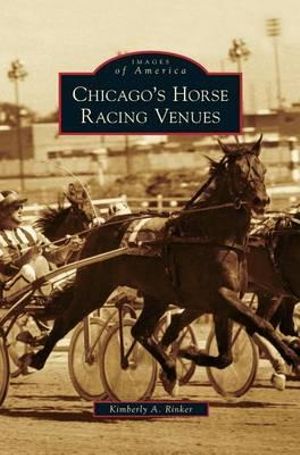 Chicago's Horse Racing Venues - Kimberly A. Rinker