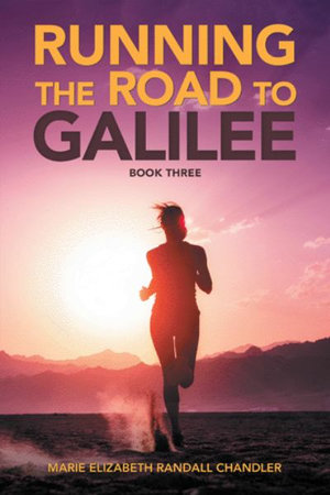 Running the Road to Galilee : Book Three - Marie Elizabeth Randall Chandler