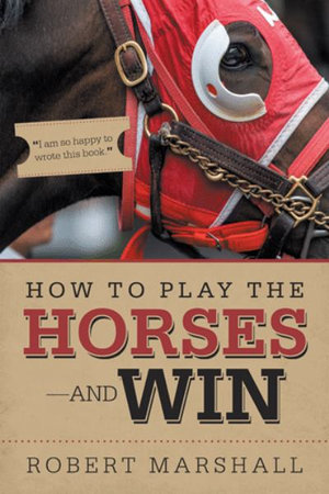 How to Play the Horses-And Win - Robert Marshall