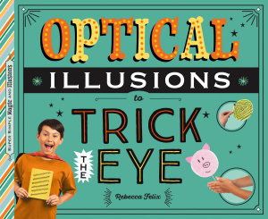 Optical Illusions to Trick the Eye : Super Simple Magic and Illusions - Rebecca Felix