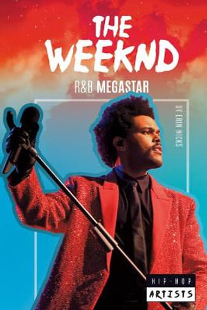 The Weeknd : R&B Megastar: R&B Megastar - Erin Nicks