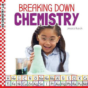 Breaking Down Chemistry : Kid Chemistry Lab - Jessica Rusick