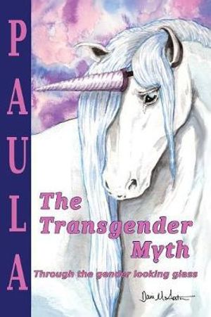 The Transgender Myth : Through the Gender Looking Glass - Paula Mirare Overby