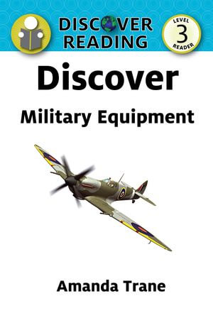Discover Military Equipment : Level 3 Reader - Amanda Trane