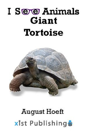 Giant Tortoise : I See Animals : Book 24 - August Hoeft