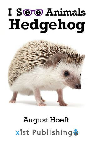 Hedgehog : I See Animals : Book 30 - August Hoeft