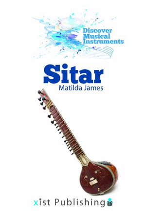 Sitar : Discover Musical Instruments - Matilda James