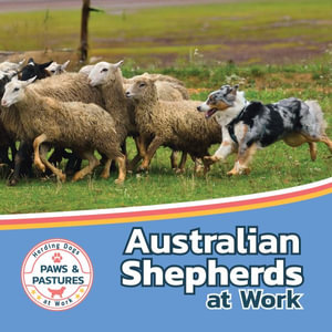 Australian Shepherds at Work : Paws and Pastures: Herding Dogs at Work - Sabrina Lakes