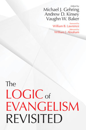 The Logic of Evangelism : Revisited - Michael J. Gehring