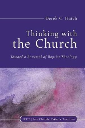 Thinking With the Church : Free Church, Catholic Tradition - Derek C. Hatch