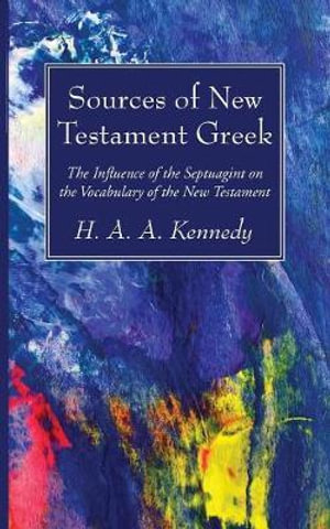 Sources of New Testament Greek - H. A. A. Kennedy