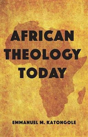 African Theology Today - Emmanuel M. Katongole