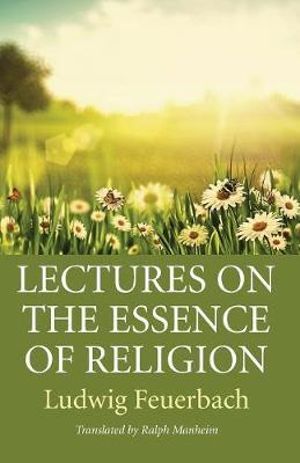 Lectures on the Essence of Religion - Ludwig Feuerbach