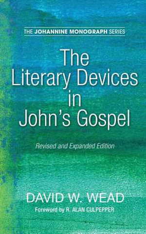 The Literary Devices in John's Gospel : Johannine Monograph - David W. Wead