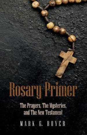 Rosary Primer - Mark G. Boyer