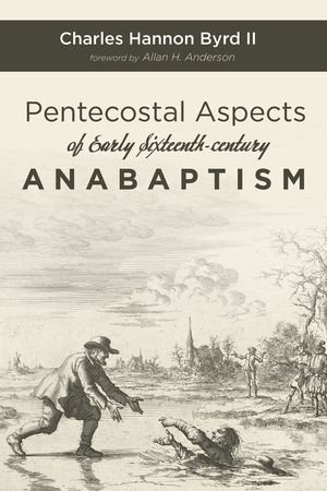 Pentecostal Aspects of Early Sixteenth-century Anabaptism - Allan H. Anderson