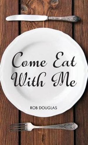 Come Eat With Me - Rob Douglas