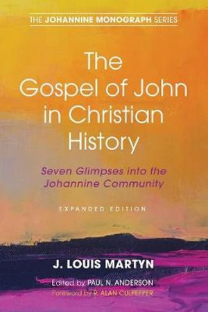 The Gospel of John in Christian History, (Expanded Edition) : Johannine Monograph Series - J. Louis Martyn