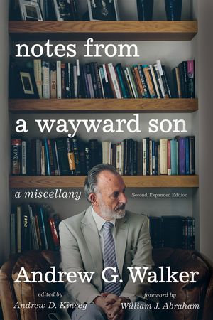 Notes from a Wayward Son : A Miscellany. Second, Expanded Edition - Andrew G. Walker