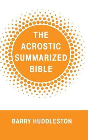 The Acrostic Summarized Bible - Barry Huddleston