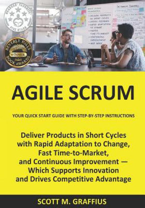 Agile Scrum : Your Quick Start Guide with Step-by-Step Instructions - Scott M. Graffius