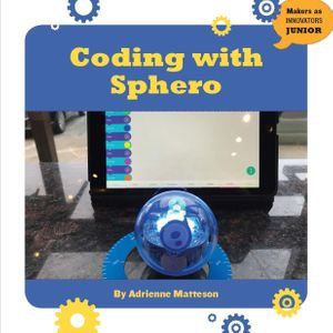 Coding with Sphero : 21st Century Skills Innovation Library: Makers as Innovators Junior - Adrienne Matteson