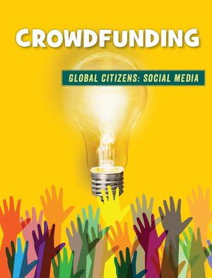 Crowdfunding : 21st Century Skills Library: Global Citizens: Social Media - Tamra Orr