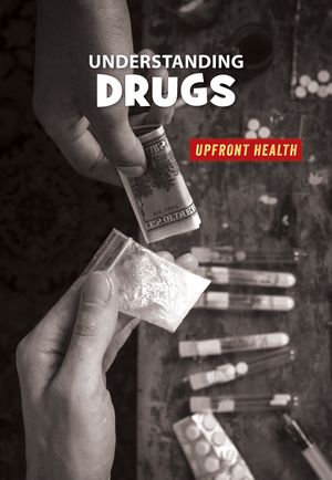 Understanding Drugs : 21st Century Skills Library: Upfront Health - Renae Gilles