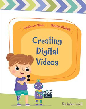 Creating Digital Videos : Create and Share: Thinking Digitally - Amber Lovett