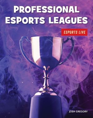 Professional Esports Leagues : 21st Century Skills Library: Esports LIVE - Josh Gregory