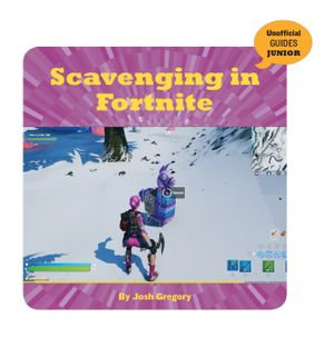 Scavenging in Fortnite : 21st Century Skills Innovation Library: Unofficial Guides Junior - Josh Gregory